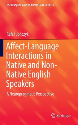 Affect-Language Interactions in Native and Non-Native English Speakers: A Neuropragmatic Perspective (Bilingual Mind and Brain Book) Cover Image