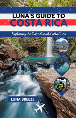 Luna's Guide to Costa Rica: Exploring the Paradise of Costa Rica Cover Image