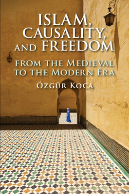 Islam, Causality, and Freedom: From the Medieval to the Modern Era Cover Image