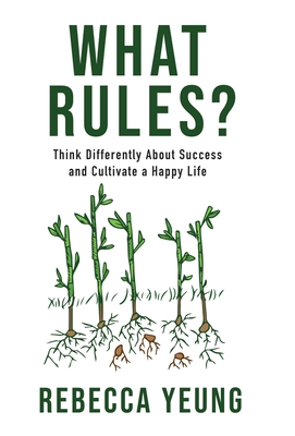 What Rules?: Think Differently About Success and Cultivate a Happy Life Cover Image