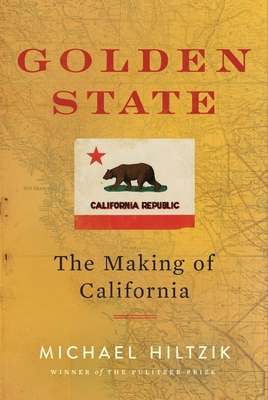 Golden State: The Making of California By Michael Hiltzik Cover Image