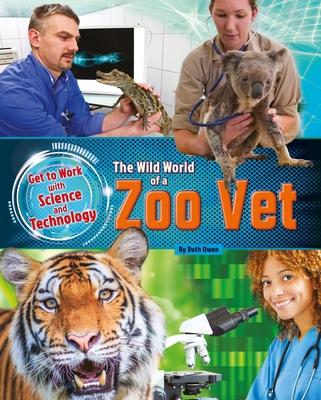 The Wild World of a Zoo Vet (Get to Work with Science and Technology) Cover Image