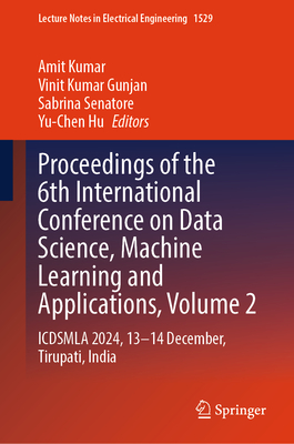 Proceedings of the 6th International Conference on Data Science, Machine Learning and Applications, Volume 2: Icdsmla 2024, 13-14 December, Tirupati, (Lecture Notes in Electrical Engineering #1529)