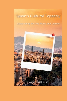 Spain's Cultural Tapestry: Discovering the Art, Music and Cuisine (Paperback)  Harvard Book Store