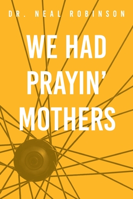 We Had Prayin' Mothers By Neal Robinson Cover Image