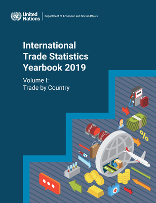 International Trade Statistics Yearbook 2019: Trade by Country By United Nations Publications (Editor) Cover Image