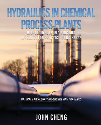 Hydraulics in Chemical Process Plants With Fluid Flow in Piping and Pipelines for Practicing Engineers By John Cheng Cover Image