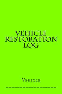 Vehicle Restoration Log: Bright Green Cover Cover Image