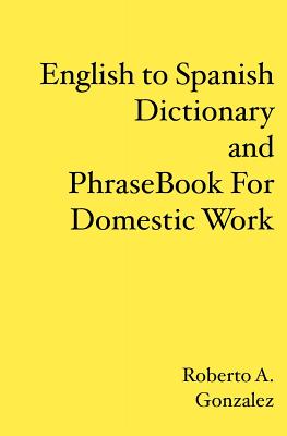 English to Spanish Dictionary and Phrase Book For Domestic Work