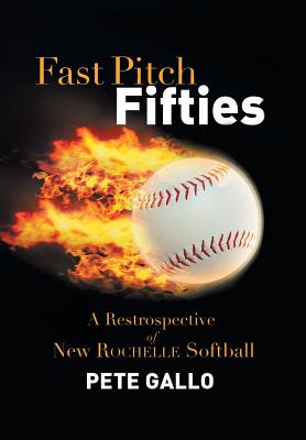 Fast Pitch Fifties: A Retrospective of New Rochelle Softball By Pete Gallo Cover Image
