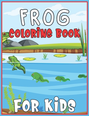 Frog Coloring Book for Kids: A Coloring Book with Fun, Easy, and Relaxing Coloring Pages for Animal Lovers By Ns Coloring House Cover Image
