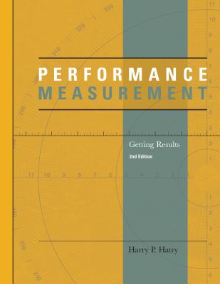 Performance Measurement: Getting Results, Second Edition (Urban Institute Press) By Harry P. Hatry Cover Image