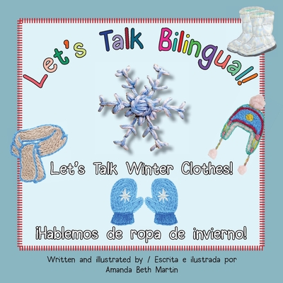 Let's Talk Winter Clothes!/¡Hablemos de ropa de invierno! By Amanda Beth Martin, Amanda Beth Martin (Illustrator) Cover Image