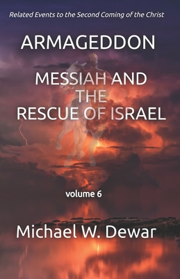 Armageddon: Messiah and the Rescue of Israel (Related Events to the Second Coming of the Christ #6)