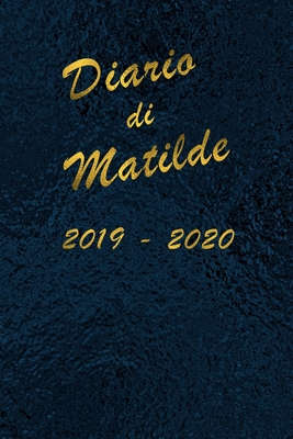 Agenda Scuola 2019 - 2020 - Matilde: Mensile - Settimanale - Giornaliera - Settembre 2019 - Agosto 2020 - Obiettivi - Rubrica - Orario Lezioni - Appun Cover Image