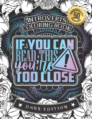 Introverts Coloring Book: If You Can Read This, You'Re Too Close: A Snarky Colouring Gift Book For Grown-Ups (Dark Edition) By Snarky Adult Coloring Books Cover Image