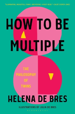 How to Be Multiple: The Philosophy of Twins By Helena de Bres, Julia de Bres (Illustrator) Cover Image