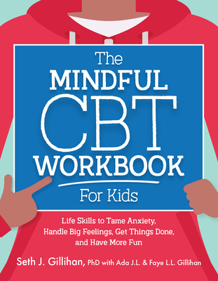 The Mindful CBT Workbook for Kids: Life Skills to Tame Anxiety, Handle Big Feelings, Get Things Done, and Have More Fun Cover Image