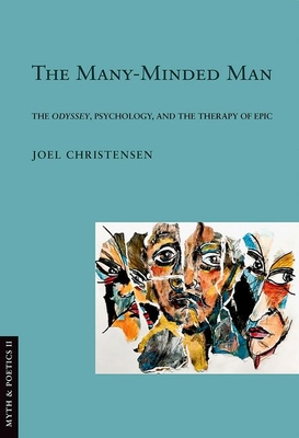 Many-Minded Man: The Odyssey, Psychology, and the Therapy of Epic (Myth and Poetics II) Cover Image
