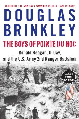 The Boys of Pointe du Hoc: Ronald Reagan, D-Day, and the U.S. Army 2nd Ranger Battalion By Douglas Brinkley Cover Image