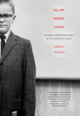 All My Bones Shake: Seeking a Progressive Path to the Prophetic Voice By Robert Jensen Cover Image