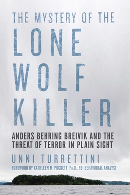 The Mystery of the Lone Wolf Killer: Anders Behring Breivik and the Threat of Terror in Plain Sight Cover Image