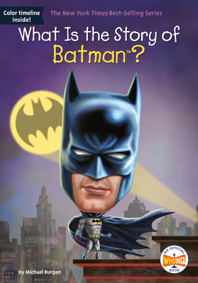 What Is the Story of Batman? (What Is the Story Of?) By Michael Burgan, Who HQ, Jake Murray Cover Image