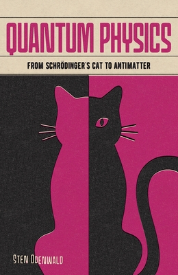 Quantum Physics: From Schrödinger's Cat to Antimatter By Sten Odenwald Cover Image