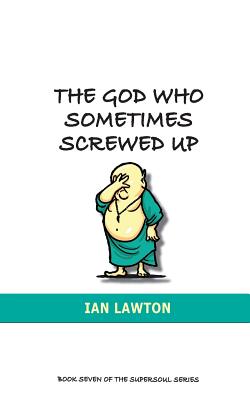 The God Who Sometimes Screwed Up (Supersoul #7) By Ian Lawton Cover Image