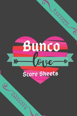 Love Bunco Score Sheets (Black Cover): 100 Bunco Score Sheets for Valentines, Bunco Score Cards for Bunco Lovers and Players, (Bunco Dice Game Book fo Cover Image