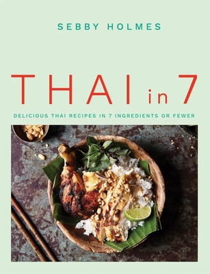 Thai in 7: Delicious Thai Recipes in 7 Ingredients or Fewer Cover Image