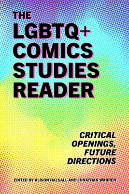 LGBTQ+ Comics Studies Reader: Critical Openings, Future Directions By Alison Halsall, Jonathan Warren (Editor) Cover Image