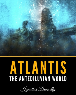 Atlantis: The Antediluvian World By Ignatius Donnelly Cover Image