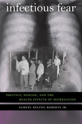 Infectious Fear: Politics, Disease, and the Health Effects of Segregation (Studies in Social Medicine)