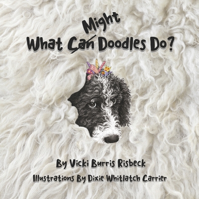 What Can (Might) Doodles Do? By Vicki Burris Risbeck, Dixie Whitlatch Carrier (Illustrator) Cover Image