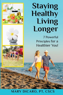 Cover for Staying Healthy, Living Longer - 7 Powerful Principles for a Healthier You!
