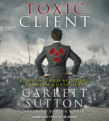 The Toxic Client: Knowing and Avoiding Problem Customers