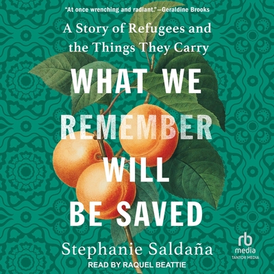 What We Remember Will Be Saved: A Story of Refugees and the Things They Carry Cover Image