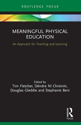 Meaningful Physical Education: An Approach for Teaching and Learning By Tim Fletcher (Editor), Déirdre Ní Chróinín (Editor), Douglas Gleddie (Editor) Cover Image