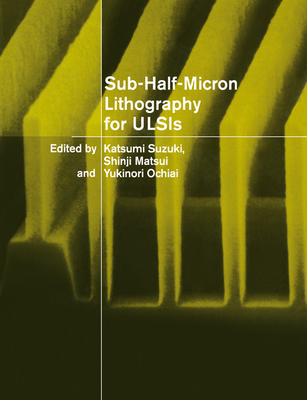 Sub-Half-Micron Lithography for Ulsis By Katsumi Suzuki (Editor), Shinji Matsui (Editor), Yukinori Ochiai (Editor) Cover Image