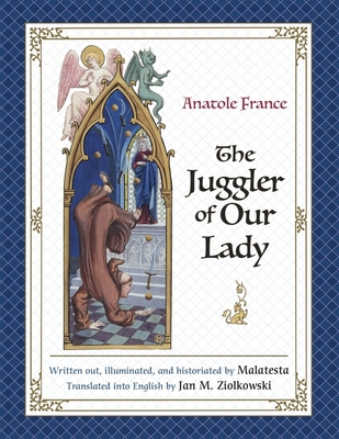 The Juggler of Our Lady By Anatole France, Malatesta (Illustrator), Jan M. Ziolkowski (Translator) Cover Image