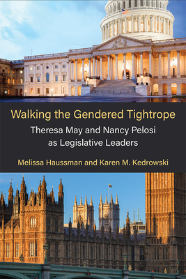 Walking the Gendered Tightrope: Theresa May and Nancy Pelosi as Legislative Leaders (The Cawp Series In Gender And American Politics) Cover Image