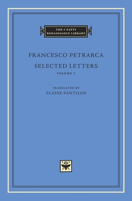 Selected Letters, Volume 1 (I Tatti Renaissance Library #76) By Francesco Petrarca, Elaine Fantham (Translator) Cover Image