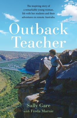 Outback Teacher: The inspiring story of a remarkable young woman, life with her students and their adventures in remote Australia Cover Image