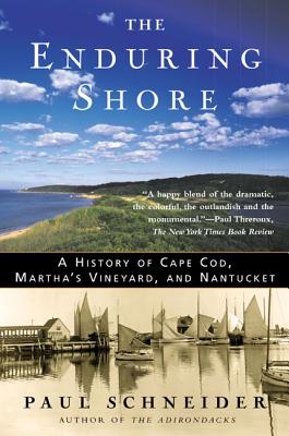 The Enduring Shore: A History of Cape Cod, Martha's Vineyard, and Nantucket By Paul Schneider Cover Image