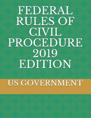 Federal Rules of Civil Procedure 2019 Edition By Us Government Cover Image