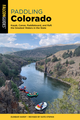 Paddling Colorado: Kayak, Canoe, Paddleboard, and Raft the Greatest Waters in the State Cover Image