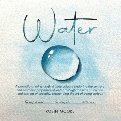 Water: A Portfolio of Thirty Original Watercolours Exploring the Sensory and Aesthetic Properties of Water Through the Lens o Cover Image