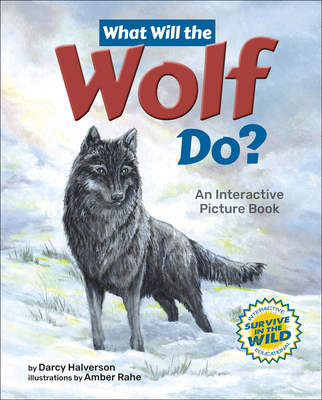 What Will the Wolf Do?: An Interactive Picture Book (Survive in the Wild)