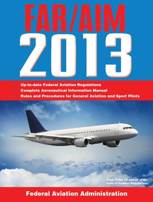 Federal Aviation Regulations/Aeronautical Information Manual 2013 Cover Image